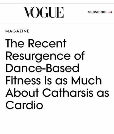 Vogue The Recent Resurgence of Dance-Based Fitness Is as Much About Catharsis as Cardio